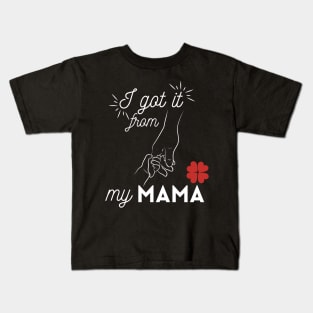 i get it from my mama Kids T-Shirt